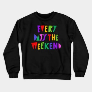 Weekend Every Day Crewneck Sweatshirt